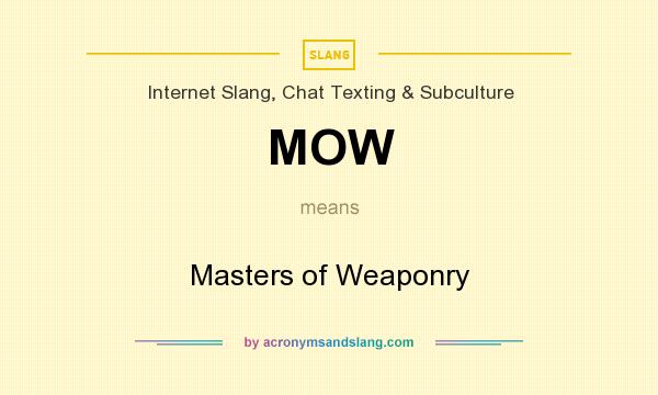 What does MOW mean? It stands for Masters of Weaponry