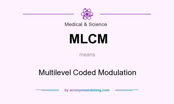 What does MLCM mean? It stands for Multilevel Coded Modulation