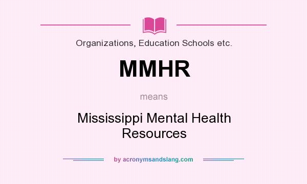 What does MMHR mean? It stands for Mississippi Mental Health Resources