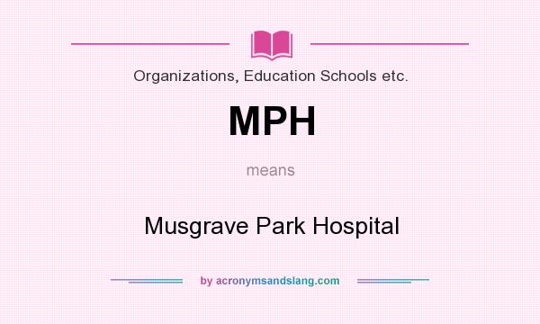What does MPH mean? It stands for Musgrave Park Hospital