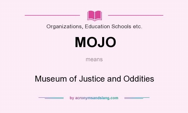 What does MOJO mean? It stands for Museum of Justice and Oddities