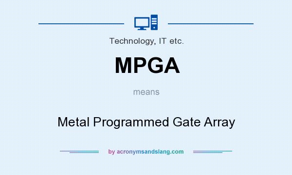 What does MPGA mean? It stands for Metal Programmed Gate Array