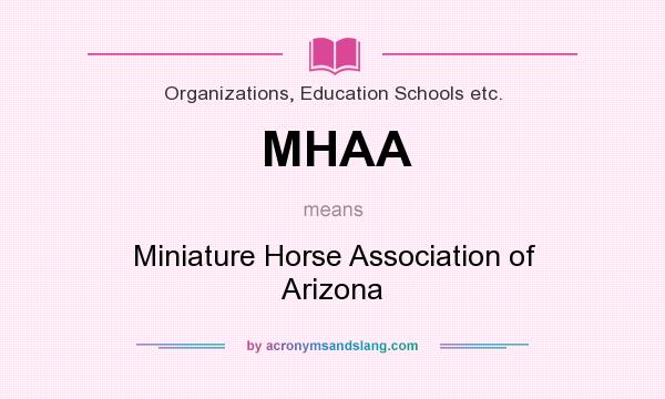 What does MHAA mean? It stands for Miniature Horse Association of Arizona