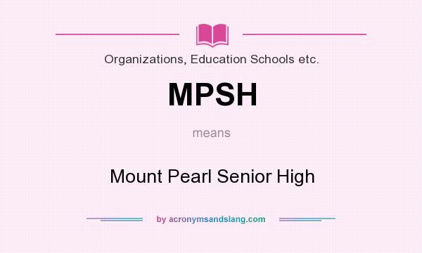What does MPSH mean? It stands for Mount Pearl Senior High