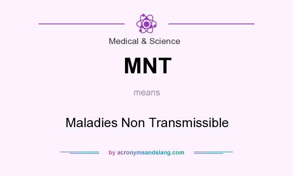 What does MNT mean? It stands for Maladies Non Transmissible