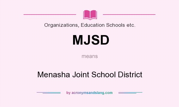 What does MJSD mean? It stands for Menasha Joint School District