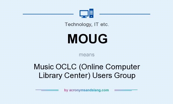 What does MOUG mean? It stands for Music OCLC (Online Computer Library Center) Users Group