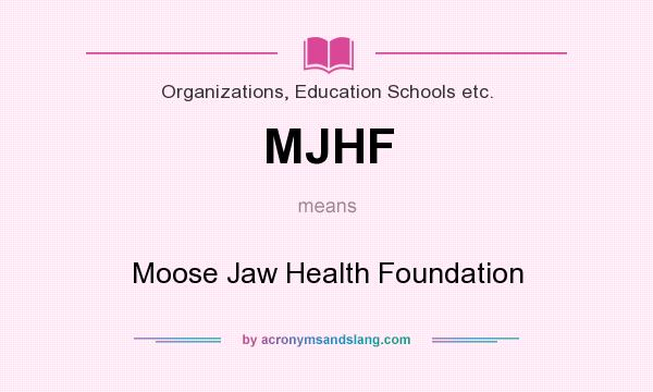 What does MJHF mean? It stands for Moose Jaw Health Foundation