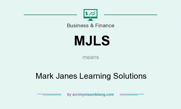 What does MJLS mean? It stands for Mark Janes Learning Solutions