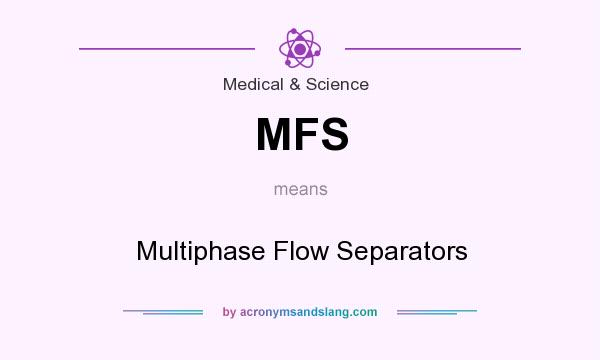 What does MFS mean? It stands for Multiphase Flow Separators