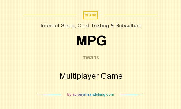 What does MPG mean? It stands for Multiplayer Game