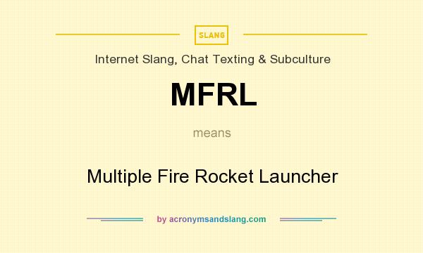 What does MFRL mean? It stands for Multiple Fire Rocket Launcher