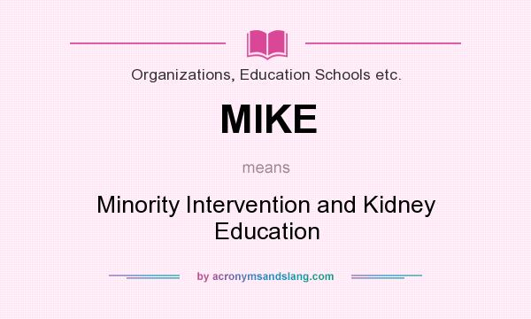 What does MIKE mean? It stands for Minority Intervention and Kidney Education