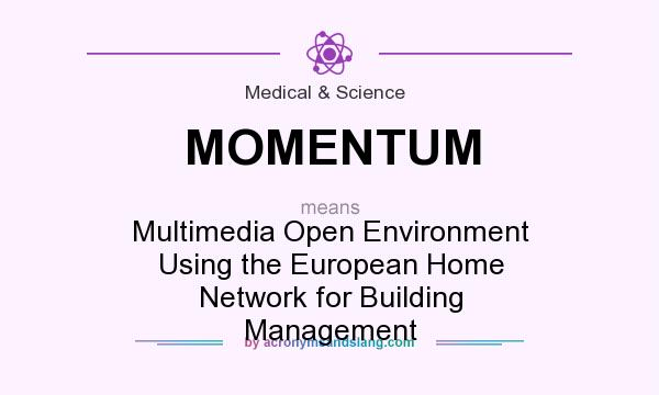What does MOMENTUM mean? It stands for Multimedia Open Environment Using the European Home Network for Building Management