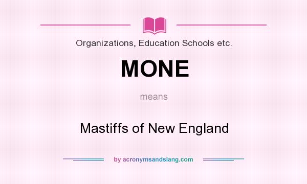 What does MONE mean? It stands for Mastiffs of New England