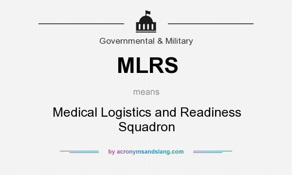 What does MLRS mean? It stands for Medical Logistics and Readiness Squadron