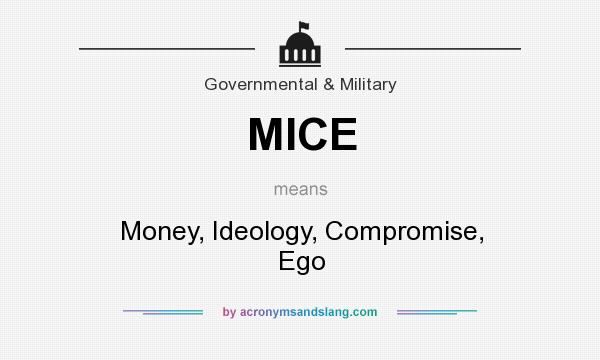 What does MICE mean? It stands for Money, Ideology, Compromise, Ego
