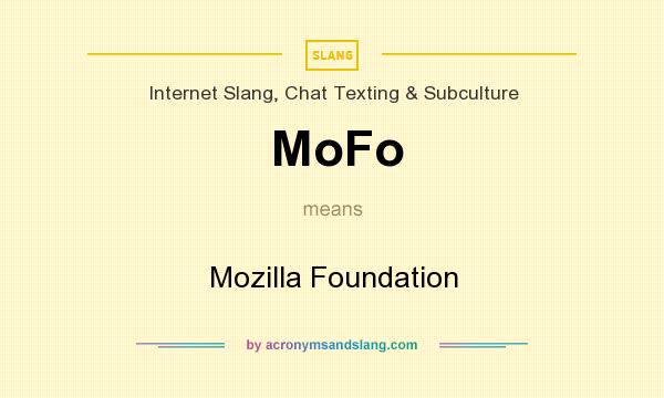 What does MoFo mean? It stands for Mozilla Foundation