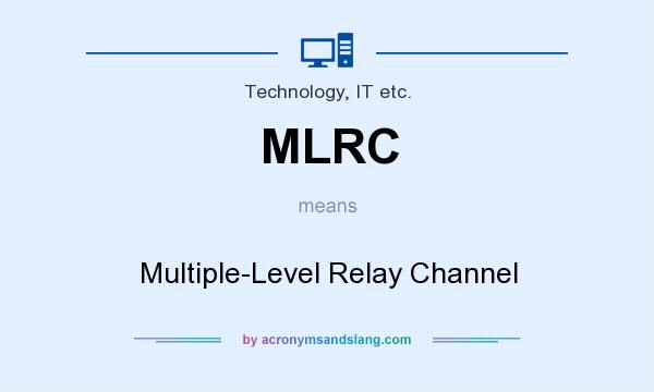 What does MLRC mean? It stands for Multiple-Level Relay Channel
