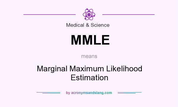 What does MMLE mean? It stands for Marginal Maximum Likelihood Estimation