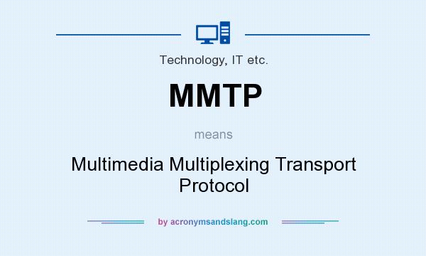 What does MMTP mean? It stands for Multimedia Multiplexing Transport Protocol