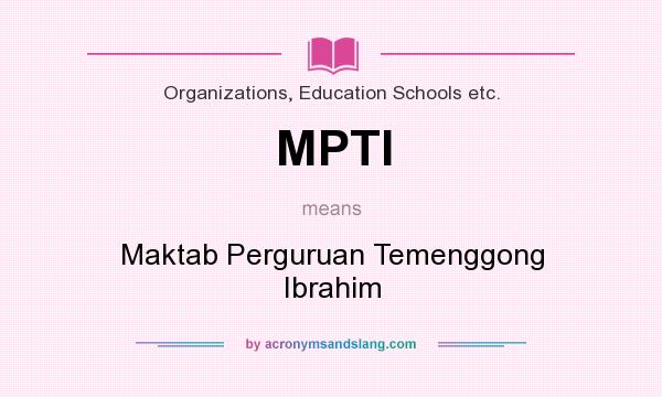 What does MPTI mean? It stands for Maktab Perguruan Temenggong Ibrahim