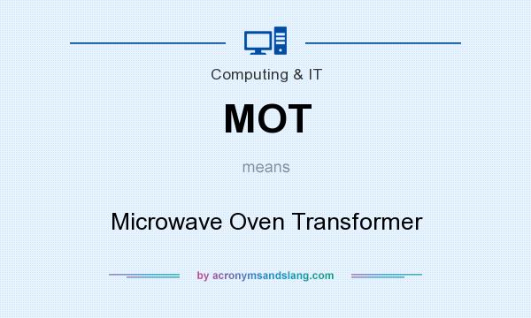 What does MOT mean? It stands for Microwave Oven Transformer