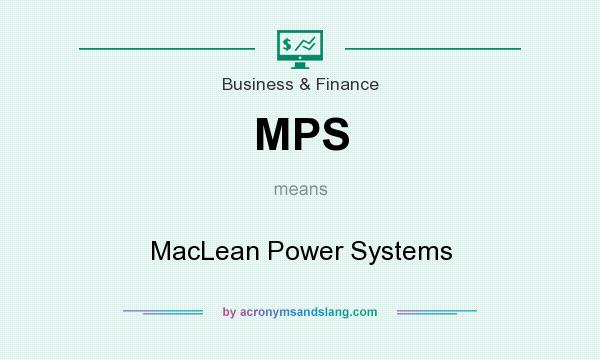 What does MPS mean? It stands for MacLean Power Systems