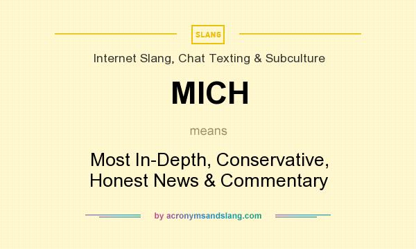 What does MICH mean? It stands for Most In-Depth, Conservative, Honest News & Commentary