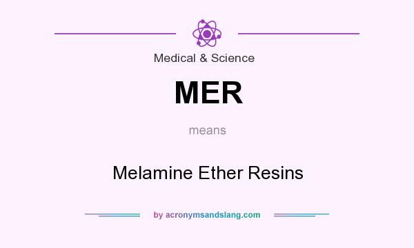 What does MER mean? It stands for Melamine Ether Resins