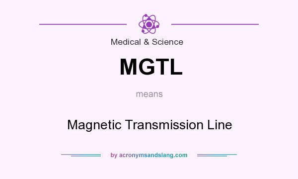 What does MGTL mean? It stands for Magnetic Transmission Line