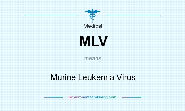 What does MLV mean? It stands for Murine Leukemia Virus