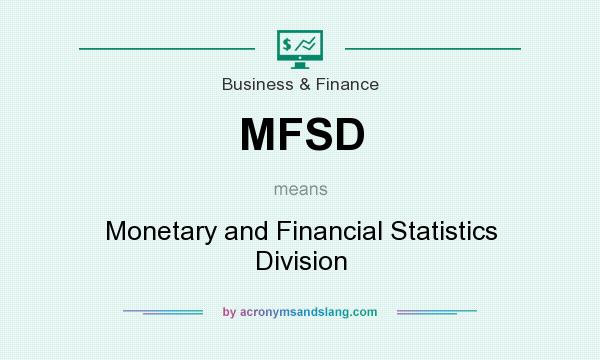 What does MFSD mean? It stands for Monetary and Financial Statistics Division