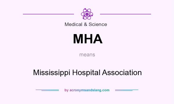 What does MHA mean? It stands for Mississippi Hospital Association