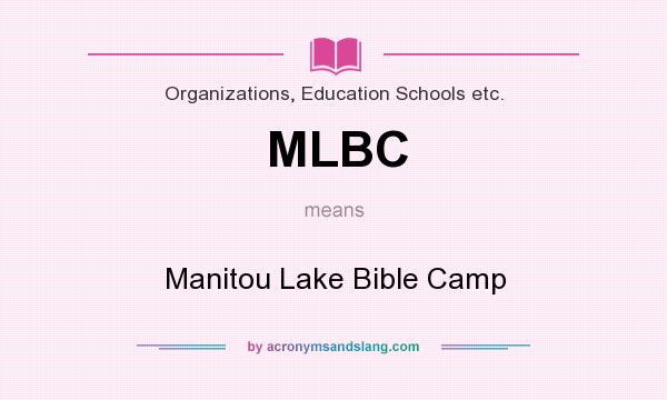 What does MLBC mean? It stands for Manitou Lake Bible Camp