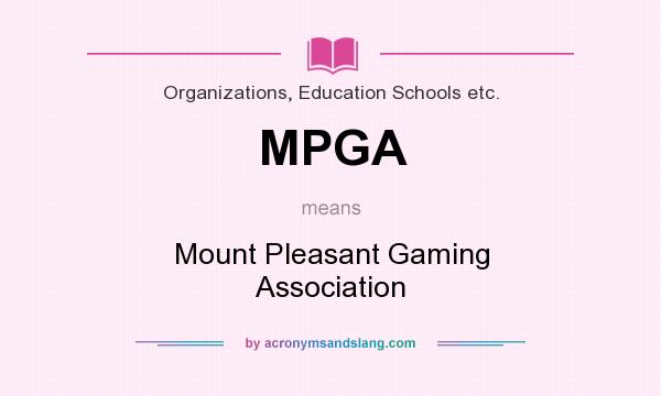 What does MPGA mean? It stands for Mount Pleasant Gaming Association