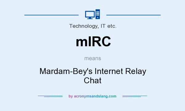 What does mIRC mean? It stands for Mardam-Bey`s Internet Relay Chat
