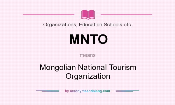 What does MNTO mean? It stands for Mongolian National Tourism Organization