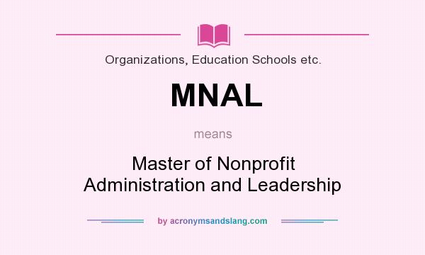 What does MNAL mean? It stands for Master of Nonprofit Administration and Leadership