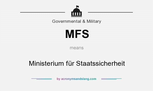 What does MFS mean? It stands for Ministerium für Staatssicherheit