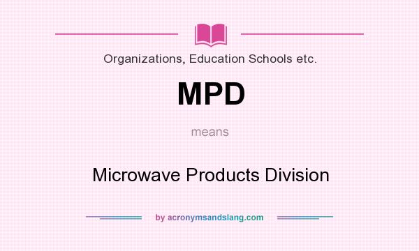 What does MPD mean? It stands for Microwave Products Division