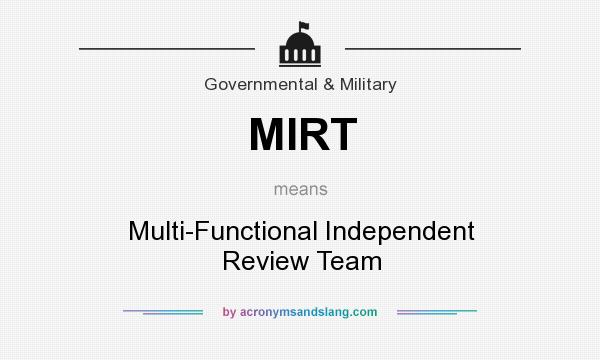 What does MIRT mean? It stands for Multi-Functional Independent Review Team