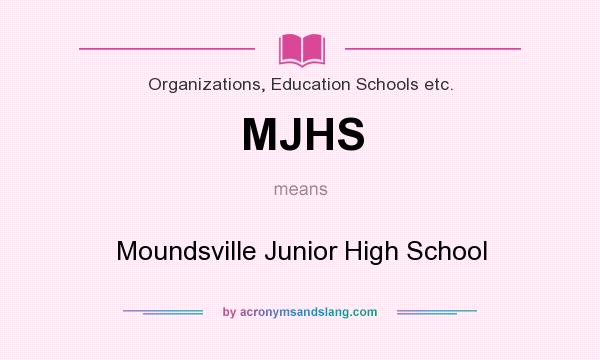 What does MJHS mean? It stands for Moundsville Junior High School