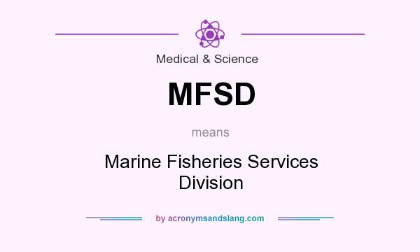What does MFSD mean? It stands for Marine Fisheries Services Division