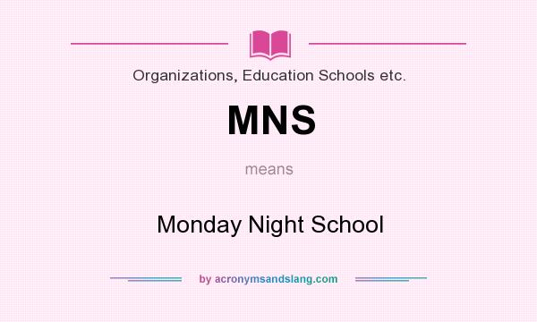 What does MNS mean? It stands for Monday Night School