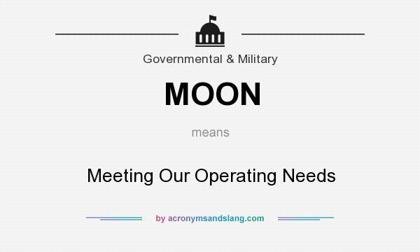 What does MOON mean? It stands for Meeting Our Operating Needs