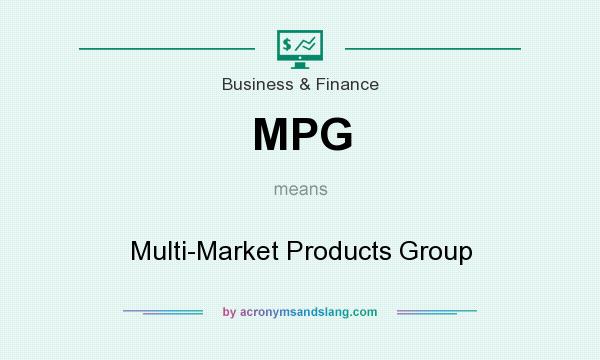 What does MPG mean? It stands for Multi-Market Products Group