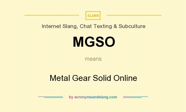 What does MGSO mean? It stands for Metal Gear Solid Online