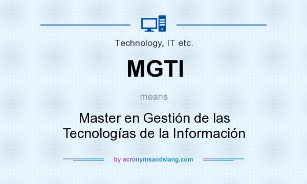What does MGTI mean? It stands for Master en Gestión de las Tecnologías de la Información