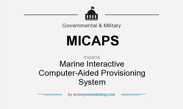 What does MICAPS mean? It stands for Marine Interactive Computer-Aided Provisioning System